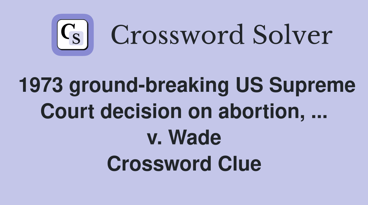 1973 groundbreaking US Supreme Court decision on abortion, v. Wade